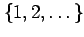 $ \{1,2,\ldots\}$